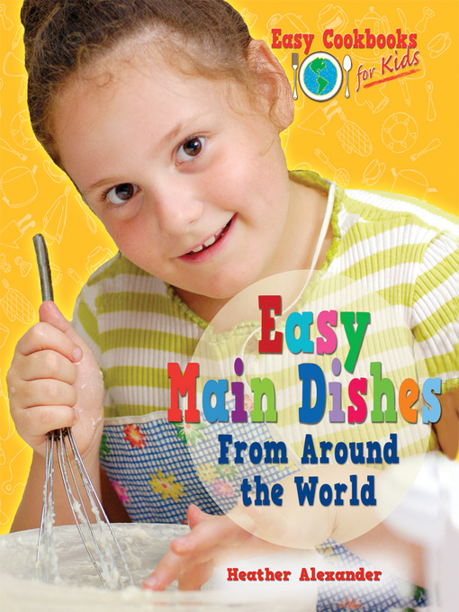 Title details for Easy Main Dishes From Around the World by Heather Alexander - Available